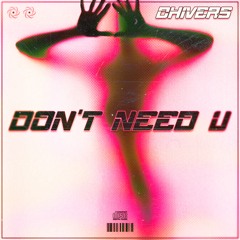 CHIVERS - Dont Need U
