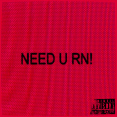 NEED U RN! (PROD. ELYSIAN)