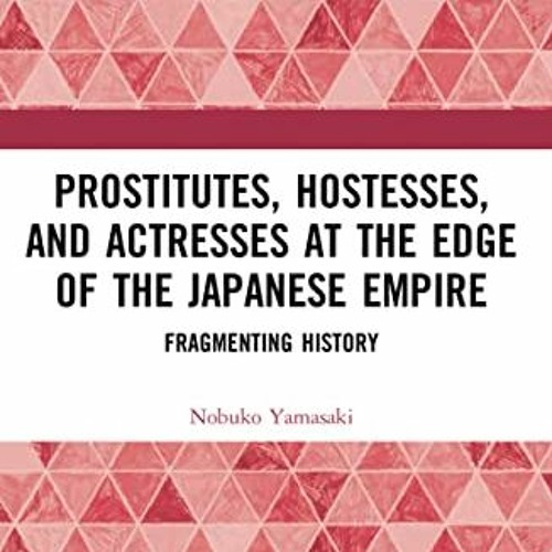 download KINDLE √ Prostitutes, Hostesses, and Actresses at the Edge of the Japanese E