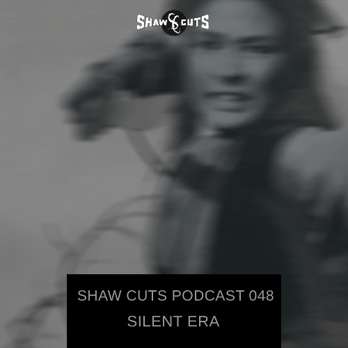 SHAW CUTS PODCAST 048 - SILENT ERA