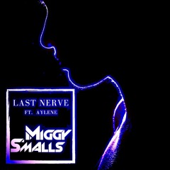 Last Nerve - Miggy Smalls Ft. Aylene