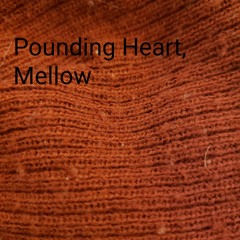 Pounding Heart Mellow