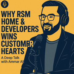 Why RSM Home & Developers Wins Customer Hearts — A Deep Talk with Ammar Ali