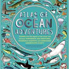 free EPUB 💚 Atlas of Ocean Adventures: A Collection of Natural Wonders, Marine Marve