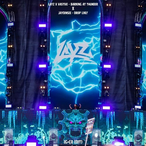 LAYZ X VASTIVE - BARKING AT THUNDER X JAYDINSEE - DROP LIKE! (G=CO Edit) (FREE DL)