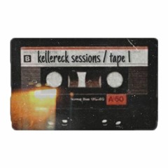 kellereck sessions / tape 1