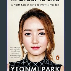 {READ} 📚 In Order to Live: A North Korean Girl's Journey to Freedom     Paperback – September 27,