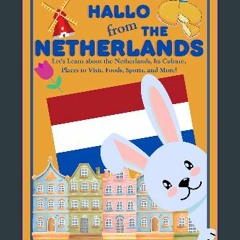 [PDF] eBOOK Read 📚 Hallo from the Netherlands: Let's Learn about the Netherlands, Its Culture, Pla