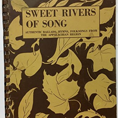 [VIEW] KINDLE 📮 Sweet Rivers of Song: Authentic Ballads, Hymns, Folksongs From the A