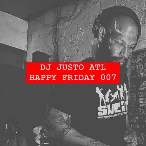 Happy Friday 007 - DJ JUSTO ATL Set