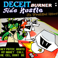 [DeceitBurner: Side Hustle A Fruitful Effort!]: HEY PATSY, WHATS MY NAME? CALL ME CEL, DONT BE