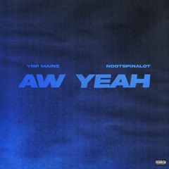 YNP Maine & Ndotspinalot — Aw Yeah