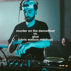 Murder On The Dancefloor vs. Glue (Chris Watson Mashup) (Free Download)