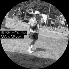 MAIK MOGLI / RUSH HOUR EP03