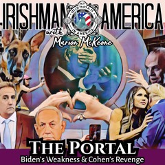 The Portal To Biden's Weakness & Michael Cohen's Revenge! - Irishman In America Podcast