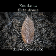 Xmatazz / flute drone