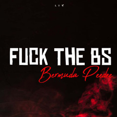 Fuck The BS - Bermuda Peedee (Prod. By NOIRE)