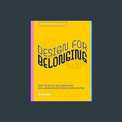 [Ebook]$$ 📕 Design for Belonging: How to Build Inclusion and Collaboration in Your Communities (St