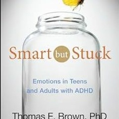Smart But Stuck: Emotions in Teens and Adults with ADHD BY: Thomas E. Brown (Author) Literary work%)