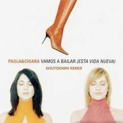 Paola & Chiara - Vamos A Bailar ( Shutdown Remix )
