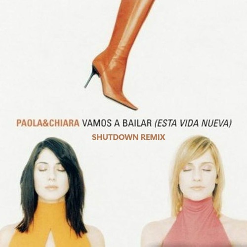 Paola & Chiara - Vamos A Bailar ( Shutdown Remix )