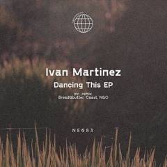 PREMIERE | Ivan Martinez - Dancing This (Bread&Butter Remix)