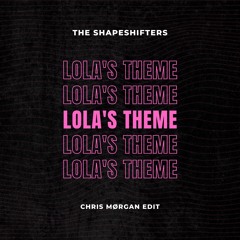 The Shapeshifters - Lola's Theme (Chris Mørgan Edit)