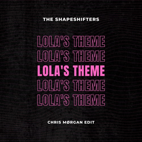 Stream The Shapeshifters - Lola's Theme (Chris Mørgan Edit) by CHRIS MØRGAN  | Listen online for free on SoundCloud