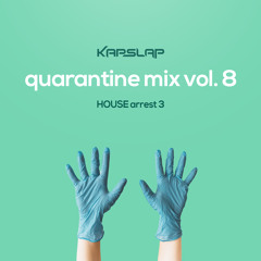 Quarantine Mix Vol. 8 - HOUSE Arrest 3