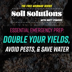 Ep. 159 | Essential Emergency Prep: Double Your Yields, Avoid Pests, & Save Water