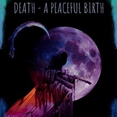 Death- A Peaceful Birth (142 BPM)