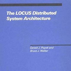 Read pdf The LOCUS Distributed System Architecture (Computer Systems Series) by  Gerald J. Popek