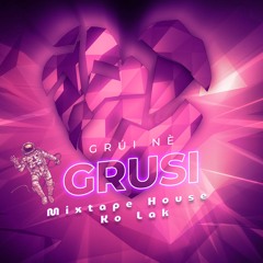 GRUSI - MIXTAPE HOUSE KHONG LAK [ DEMO]