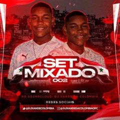SETMIXADO 002 (DJ XANDE DA COLOMBIA) = ENTRA E SE ARREBENTAAA3