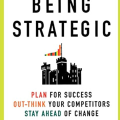 [Free] EBOOK 📃 Being Strategic: Plan for Success; Out-think Your Competitors; Stay A