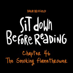The Smoking Flamethrower | Sit Down Before Reading: Chapter 46