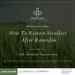 How To Remain Steadfast After Ramaḍān (LECTURE)