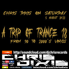 Chris Dixis On Saturday,A Trip Of Trance 18 From 90 to 2000'S Vinyls.5 August 2K23