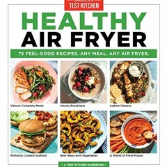 [View] [KINDLE PDF EBOOK EPUB] Healthy Air Fryer: 75 Feel-Good Recipes. Any Meal. Any