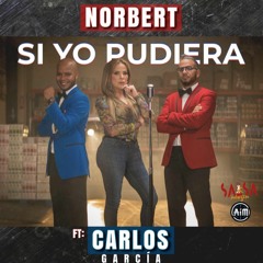 Si Yo Pudiera Ft. Carlos Garcia - Norbert