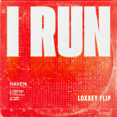 HAVEN. - I RUN (Loxxey FLIP)