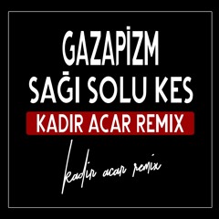 Gazapizm - Sagi Solu Kes (Kadir ACAR Remix)