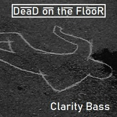 Dead On The Floor - Clarity Bass