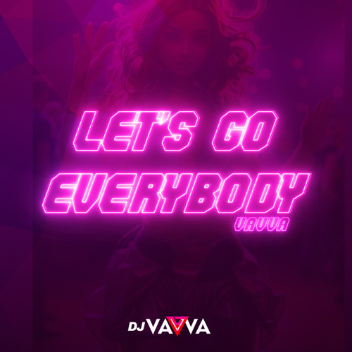 Stream Let's Go Everybody (Extended Mix) by djvavva | Listen