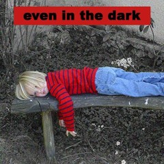 even in the dark