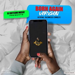 DJ DOTCOM PRESENTS BORN AGAIN VIRGIN MIXTAPE (GYAL SONGS ONLY) (EXPLICIT VERSION) 2021▶⚡