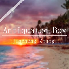 Jincheng Zhang | Antiquated Boy