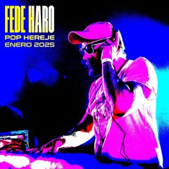 Fede Haro @ Pop Hereje - Enero 2025