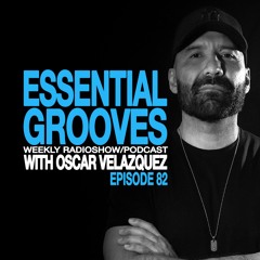 ESSENTIAL GROOVES WITH OSCAR VELAZQUEZ EPISODE 82