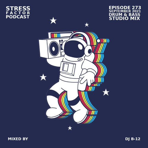 Stress Factor Podcast #273 - DJ B-12 - September 2021 Drum & Bass Studio Mix